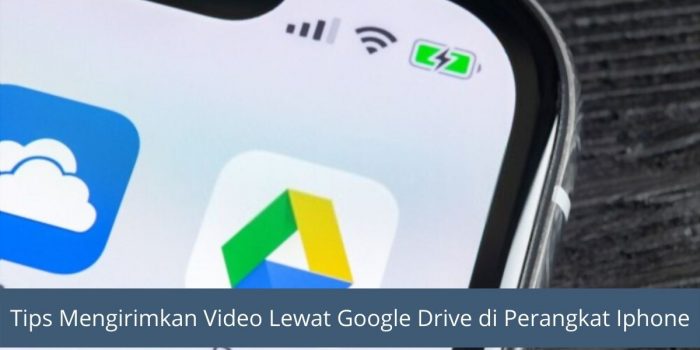 Tips Mengirimkan Video Lewat Google Drive di Perangkat Iphone